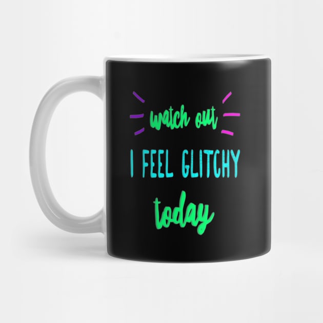 I Feel Glitchy Today by UltraQuirky